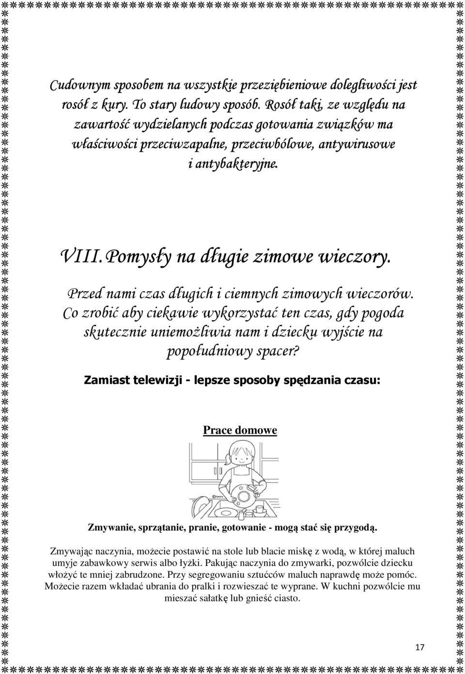 Przed nami czas długich i ciemnych zimowych wieczorów. Co zrobić aby ciekawie wykorzystać ten czas, gdy pogoda skutecznie uniemożliwia nam i dziecku wyjście na popołudniowy spacer?