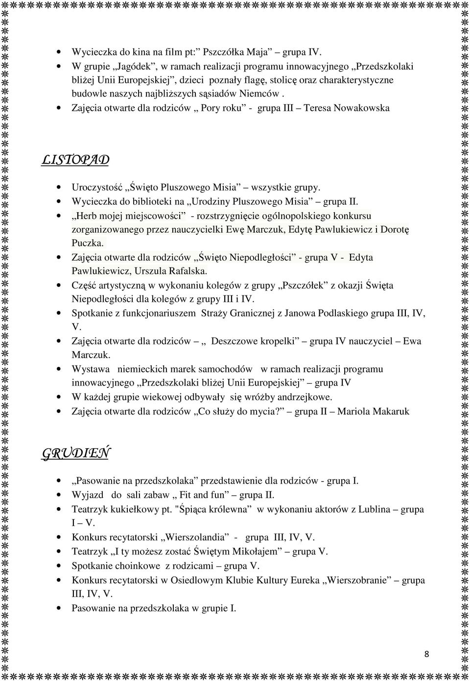 Zajęcia otwarte dla rodziców Pory roku - grupa III Teresa Nowakowska LISTOPAD Uroczystość Święto Pluszowego Misia wszystkie grupy. Wycieczka do biblioteki na Urodziny Pluszowego Misia grupa II.