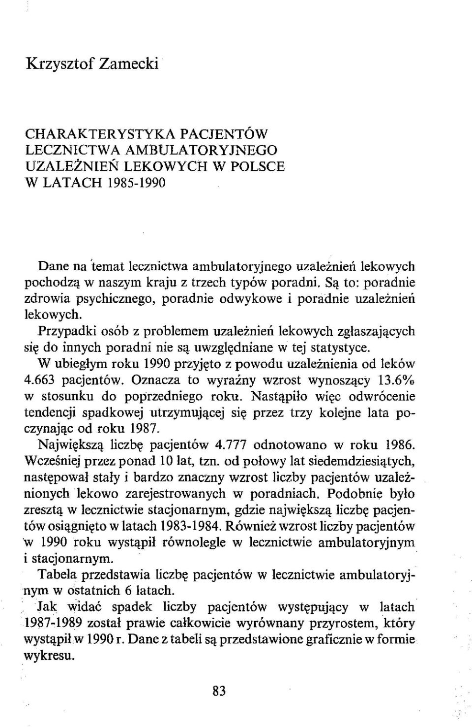 Przypadki osób z problemem uzależnień lekowych zgłaszających się do innych poradni nie są uwzględniane w tej statystyce. W ubiegłym roku 1990 przyjęto z powodu uzależnienia od leków 4.663 pacjentów.
