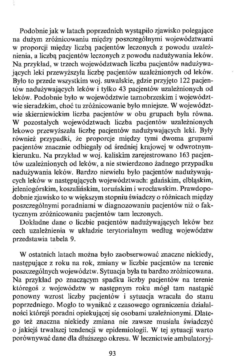 Było to przede wszystkim woj. suwalskie, gdzie przyjęto 122 pacjentów nadużywających leków i tylko 43 pacjentów uzależnionych od leków.