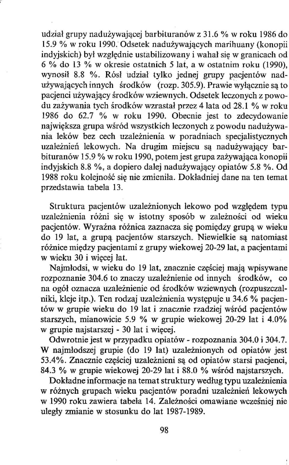 Rósł udział tylko jednej grupy pacjentów nadużywających innych środków (rozp. 305.9). Prawie wyłącznie są to pacjenci używający środków wziewnych.