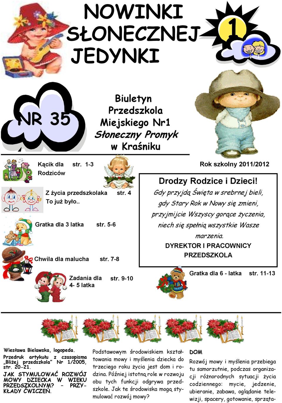 Gdy przyjdą Święta w srebrnej bieli, gdy Stary Rok w Nowy się zmieni, przyjmijcie Wszyscy gorące życzenia, niech się spełnią wszystkie Wasze Chwila dla malucha str. 7-8 marzenia.