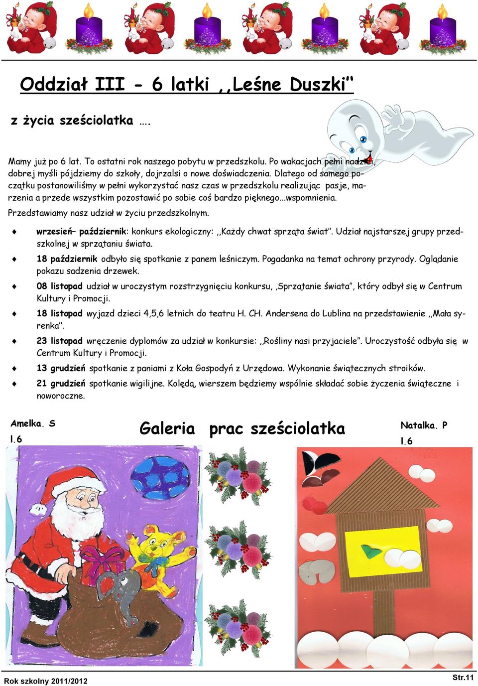 Dlatego od samego początku postanowiliśmy w pełni wykorzystać nasz czas w przedszkolu realizując pasje, marzenia a przede wszystkim pozostawić po sobie coś bardzo pięknego...wspomnienia.