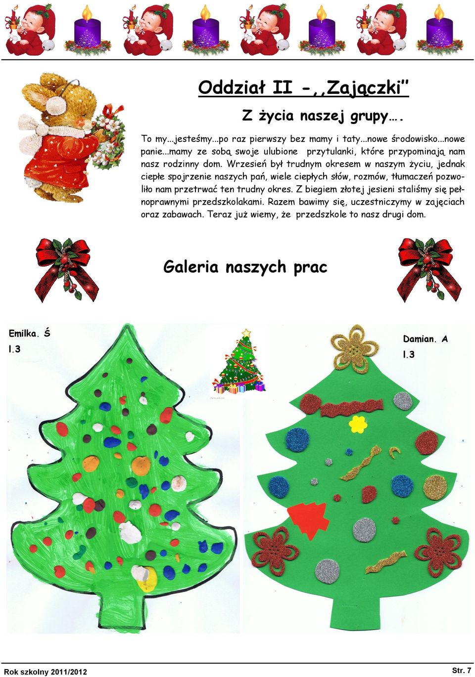 Wrzesień był trudnym okresem w naszym życiu, jednak ciepłe spojrzenie naszych pań, wiele ciepłych słów, rozmów, tłumaczeń pozwoliło nam przetrwać ten trudny