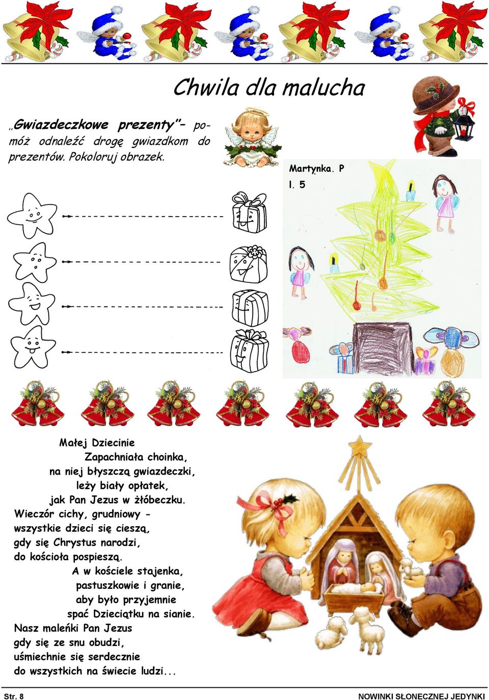 Wieczór cichy, grudniowy - wszystkie dzieci się cieszą, gdy się Chrystus narodzi, do kościoła pospieszą.