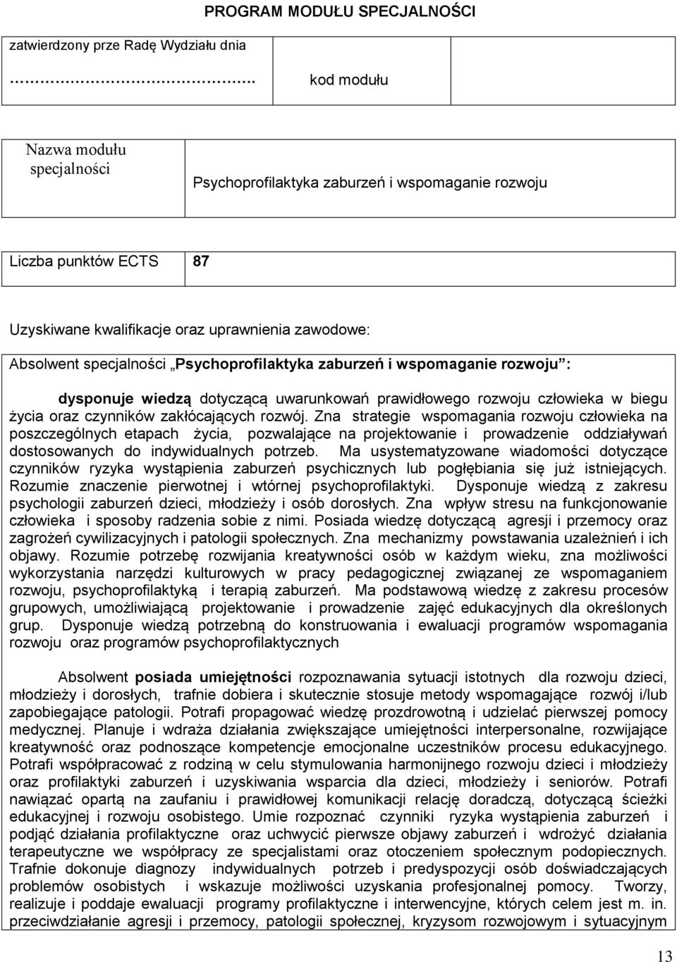 zaburzeń i wspomaganie rozwoju : dysponuje wiedzą dotyczącą uwarunkowań prawidłowego rozwoju człowieka w biegu życia oraz czynników zakłócających rozwój.