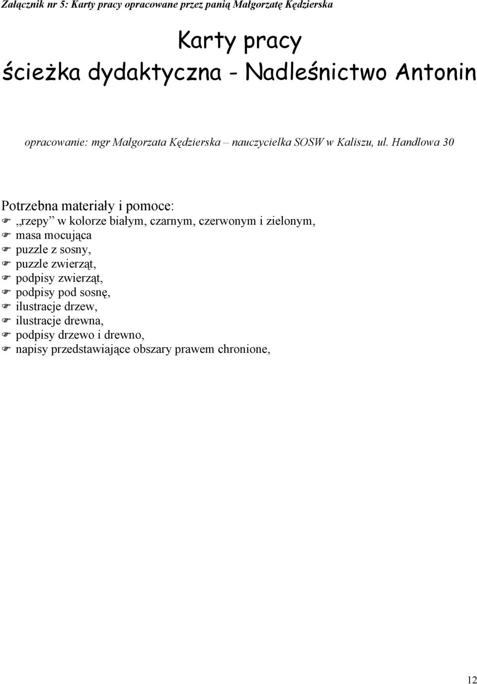 Handlowa 30 Potrzebna materiały i pomoce: rzepy w kolorze białym, czarnym, czerwonym i zielonym, masa mocująca puzzle z