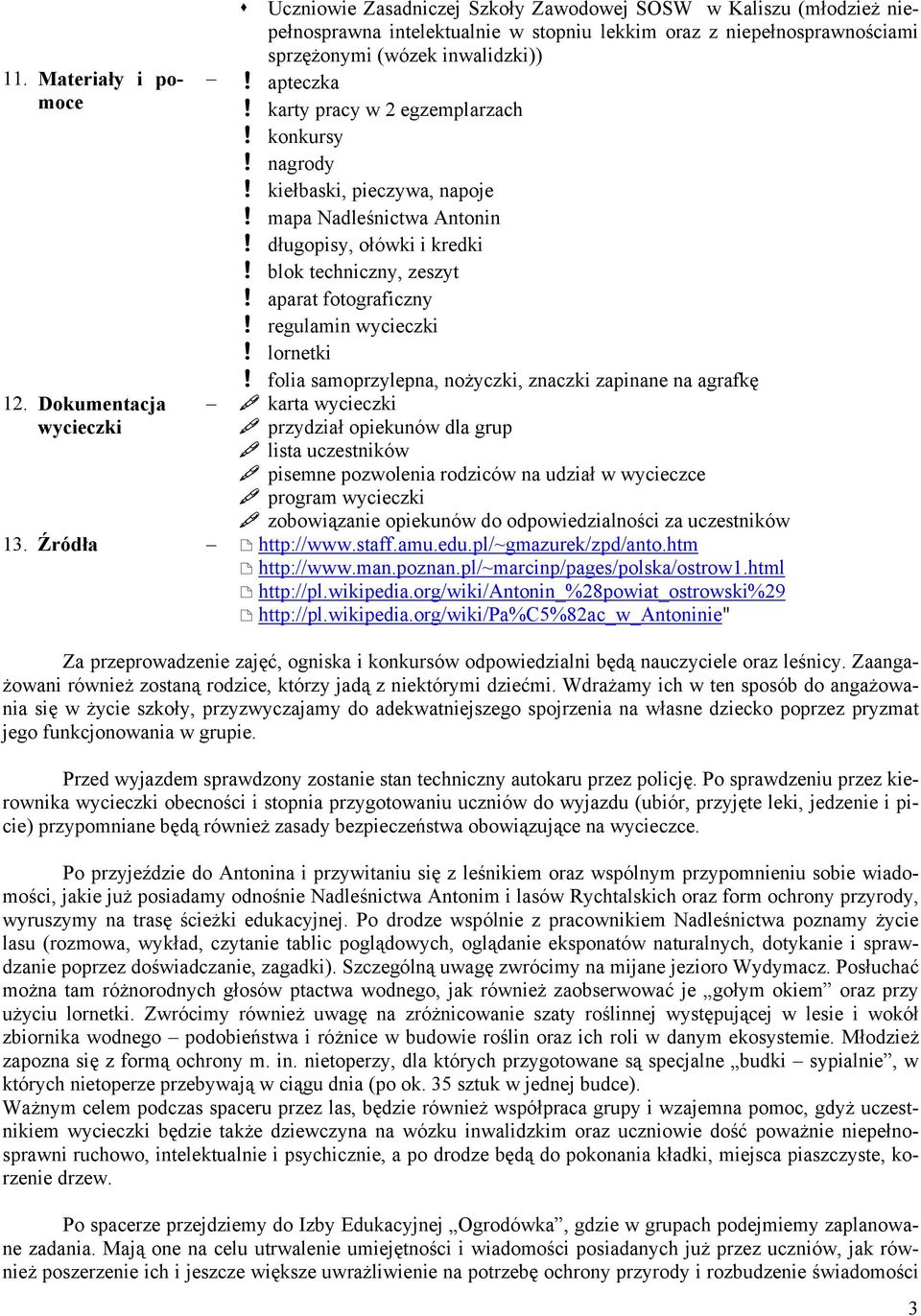 karty pracy w 2 egzemplarzach! konkursy! nagrody! kiełbaski, pieczywa, napoje! mapa Nadleśnictwa Antonin! długopisy, ołówki i kredki! blok techniczny, zeszyt! aparat fotograficzny!