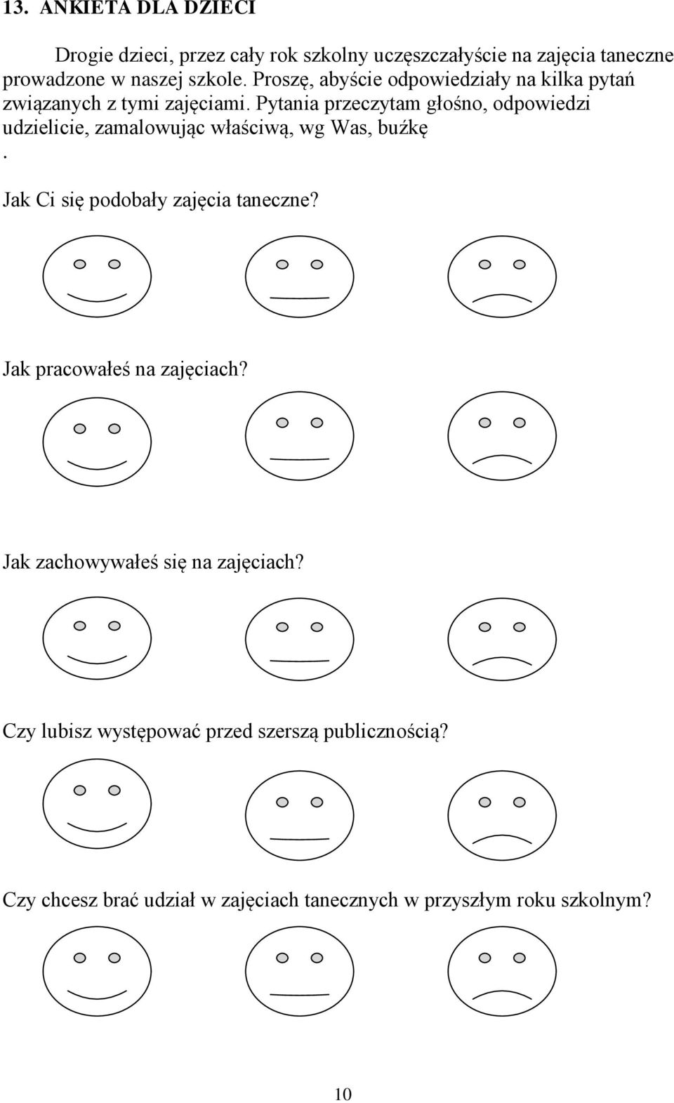 Pytania przeczytam głośno, odpowiedzi udzielicie, zamalowując właściwą, wg Was, buźkę. Jak Ci się podobały zajęcia taneczne?