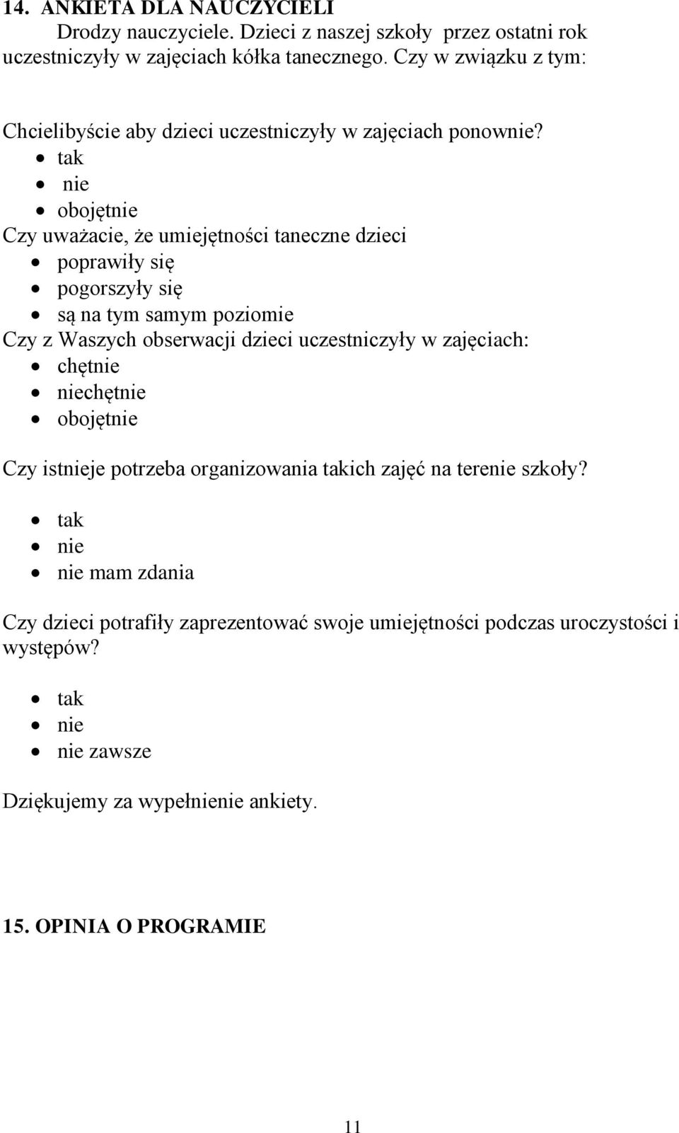 tak nie obojętnie Czy uważacie, że umiejętności taneczne dzieci poprawiły się pogorszyły się są na tym samym poziomie Czy z Waszych obserwacji dzieci uczestniczyły w