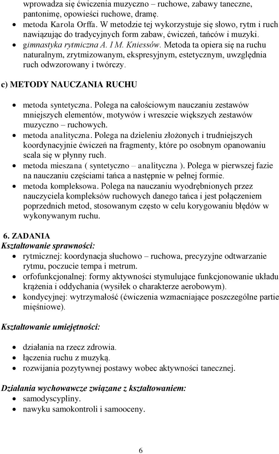 Metoda ta opiera się na ruchu naturalnym, zrytmizowanym, ekspresyjnym, estetycznym, uwzględnia ruch odwzorowany i twórczy. c) METODY NAUCZANIA RUCHU metoda syntetyczna.