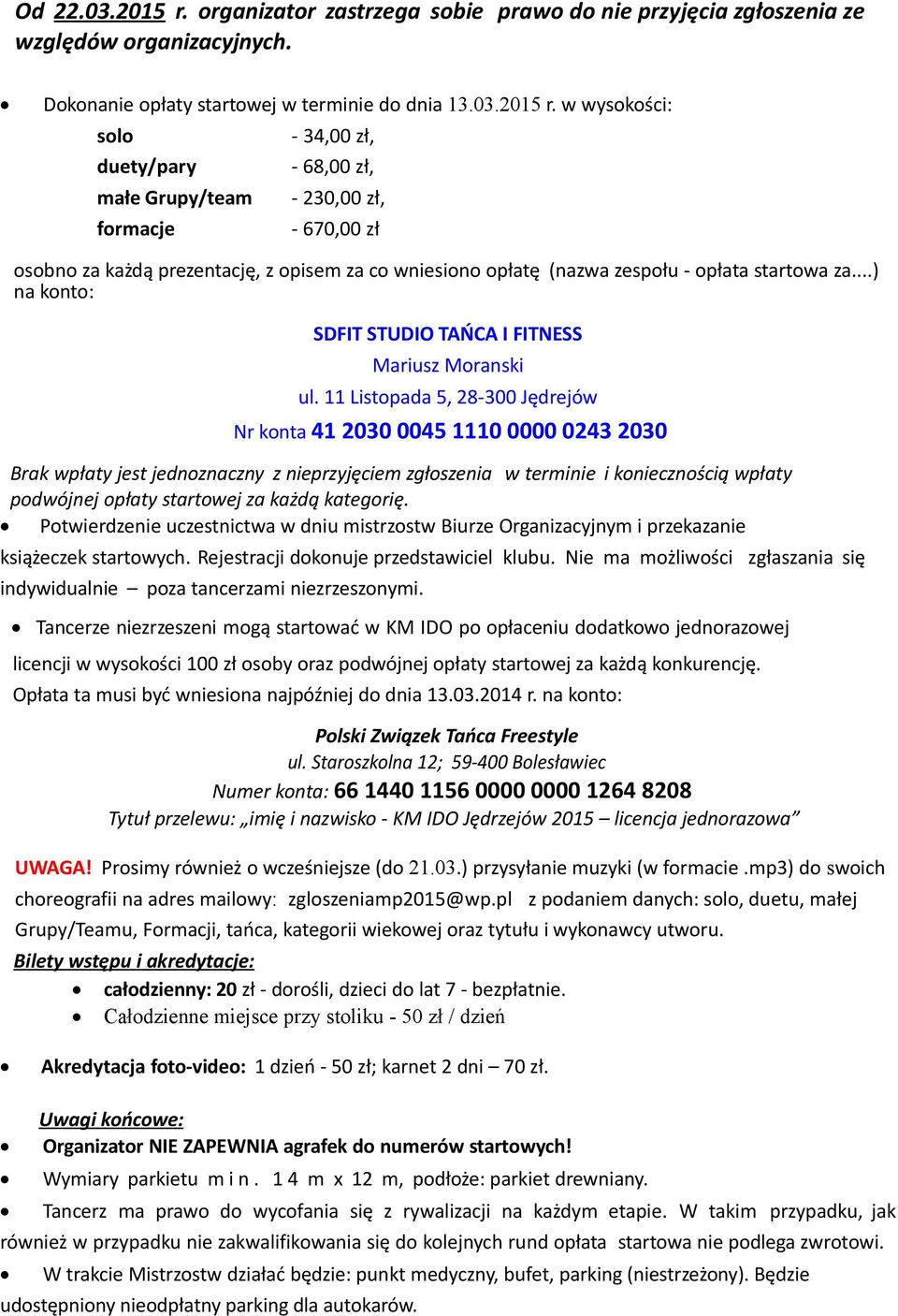 w wysokości: solo - 34,00 zł, duety/pary - 68,00 zł, małe Grupy/team - 230,00 zł, formacje - 670,00 zł osobno za każdą prezentację, z opisem za co wniesiono opłatę (nazwa zespołu - opłata startowa za.