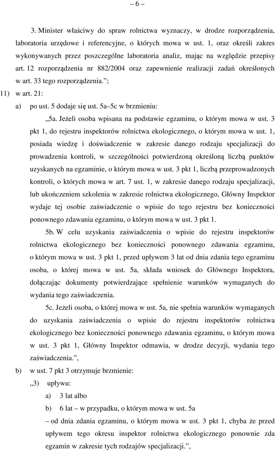 33 tego rozporządzenia. ; 11) w art. 21: a) po ust. 5 dodaje się ust. 5a 5c w brzmieniu: 5a. Jeżeli osoba wpisana na podstawie egzaminu, o którym mowa w ust.