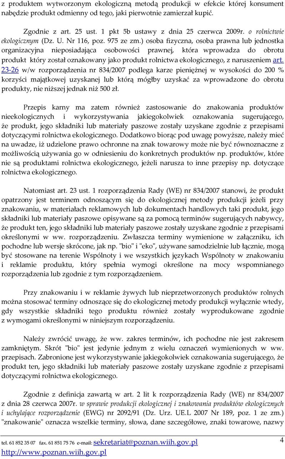 ) osoba fizyczna, osoba prawna lub jednostka organizacyjna nieposiadająca osobowości prawnej, która wprowadza do obrotu produkt który został oznakowany jako produkt rolnictwa ekologicznego, z