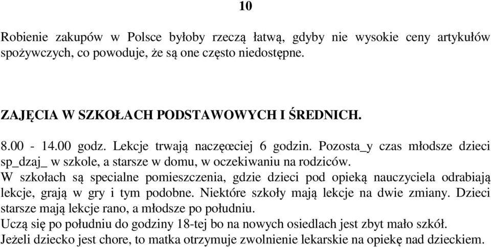 Pozosta_y czas młodsze dzieci sp_dzaj_ w szkole, a starsze w domu, w oczekiwaniu na rodziców.