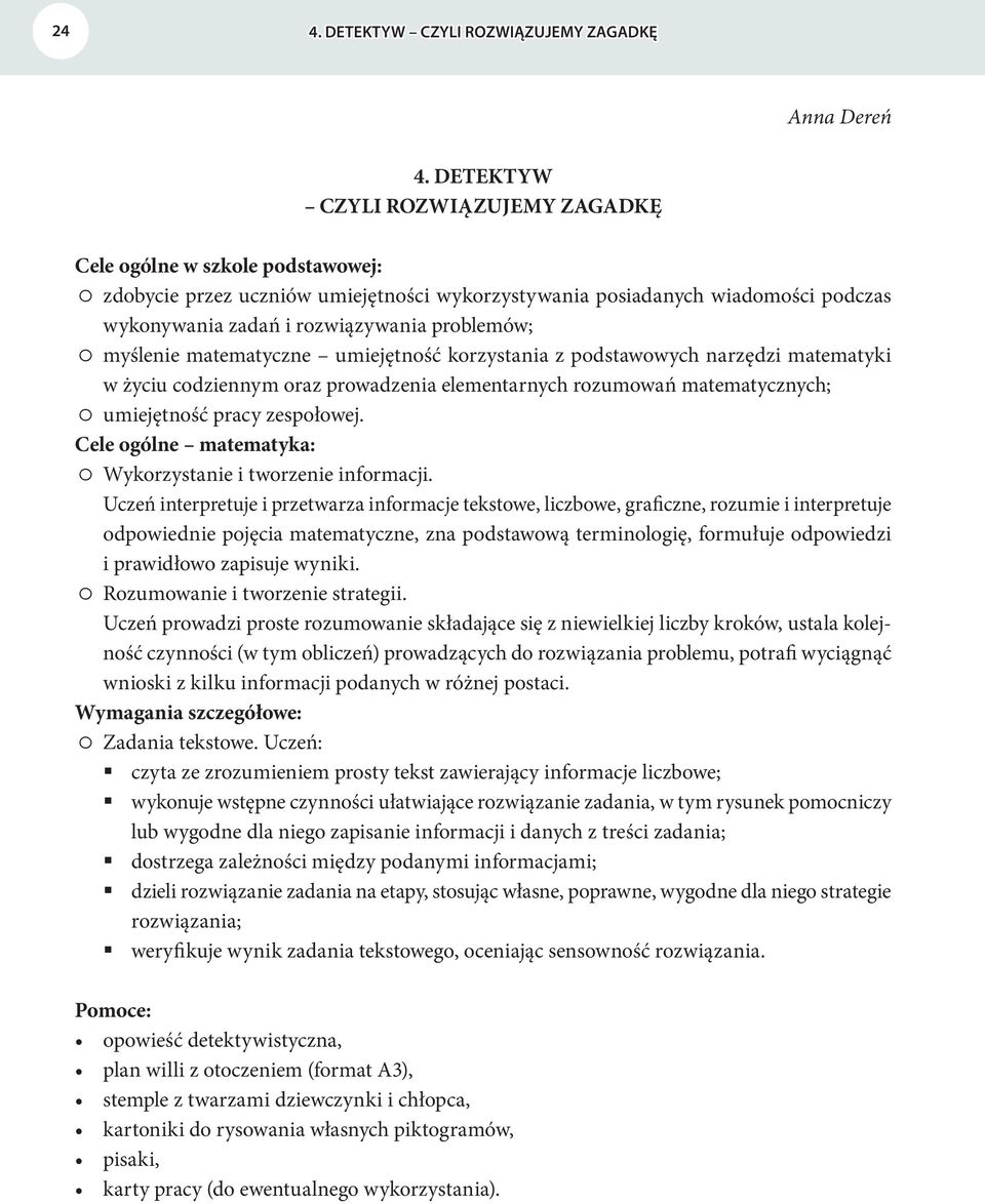 myślenie matematyczne umiejętność korzystania z podstawowych narzędzi matematyki w życiu codziennym oraz prowadzenia elementarnych rozumowań matematycznych; umiejętność pracy zespołowej.