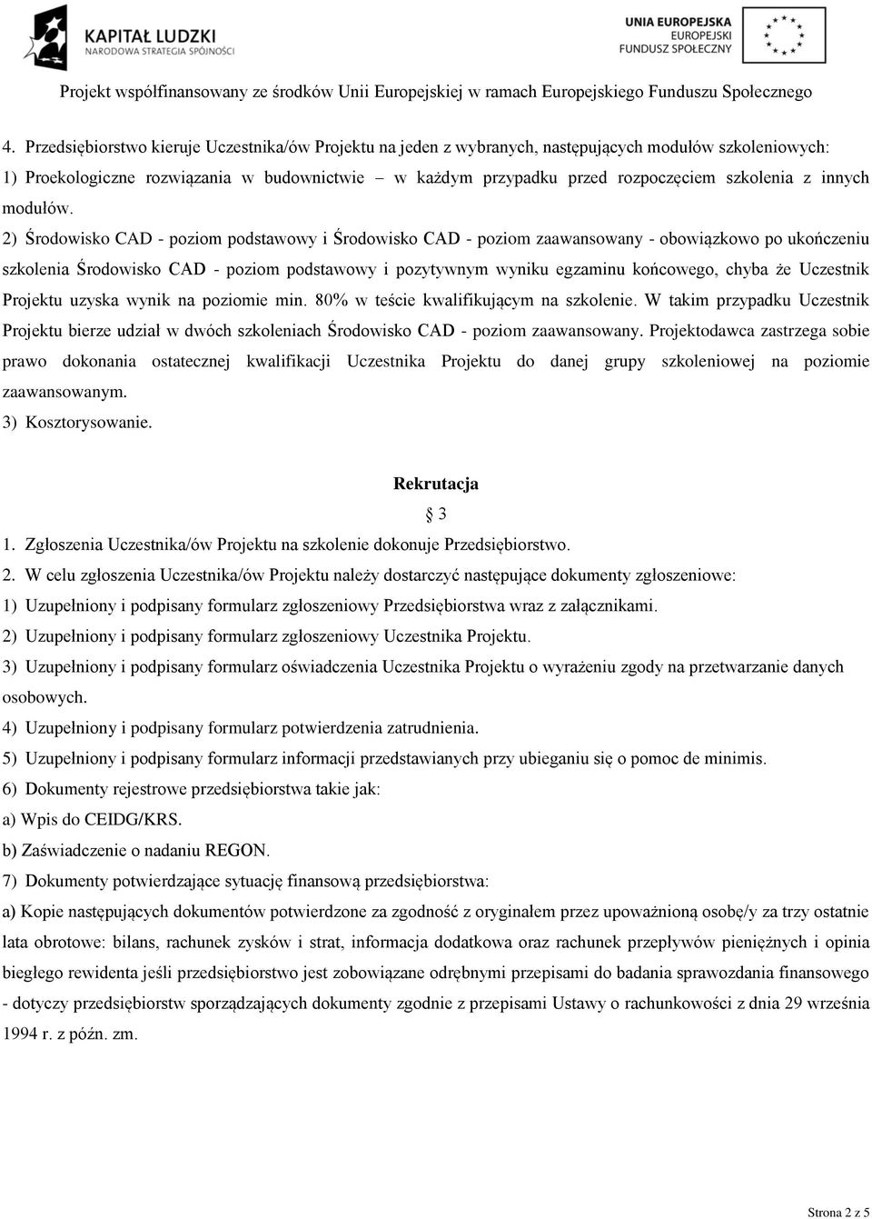 2) Środowisko CAD - poziom podstawowy i Środowisko CAD - poziom zaawansowany - obowiązkowo po ukończeniu szkolenia Środowisko CAD - poziom podstawowy i pozytywnym wyniku egzaminu końcowego, chyba że