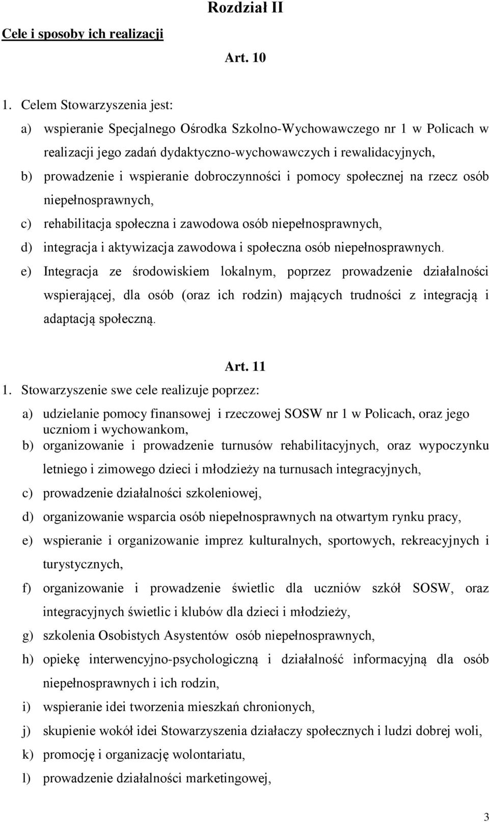 dobroczynności i pomocy społecznej na rzecz osób niepełnosprawnych, c) rehabilitacja społeczna i zawodowa osób niepełnosprawnych, d) integracja i aktywizacja zawodowa i społeczna osób