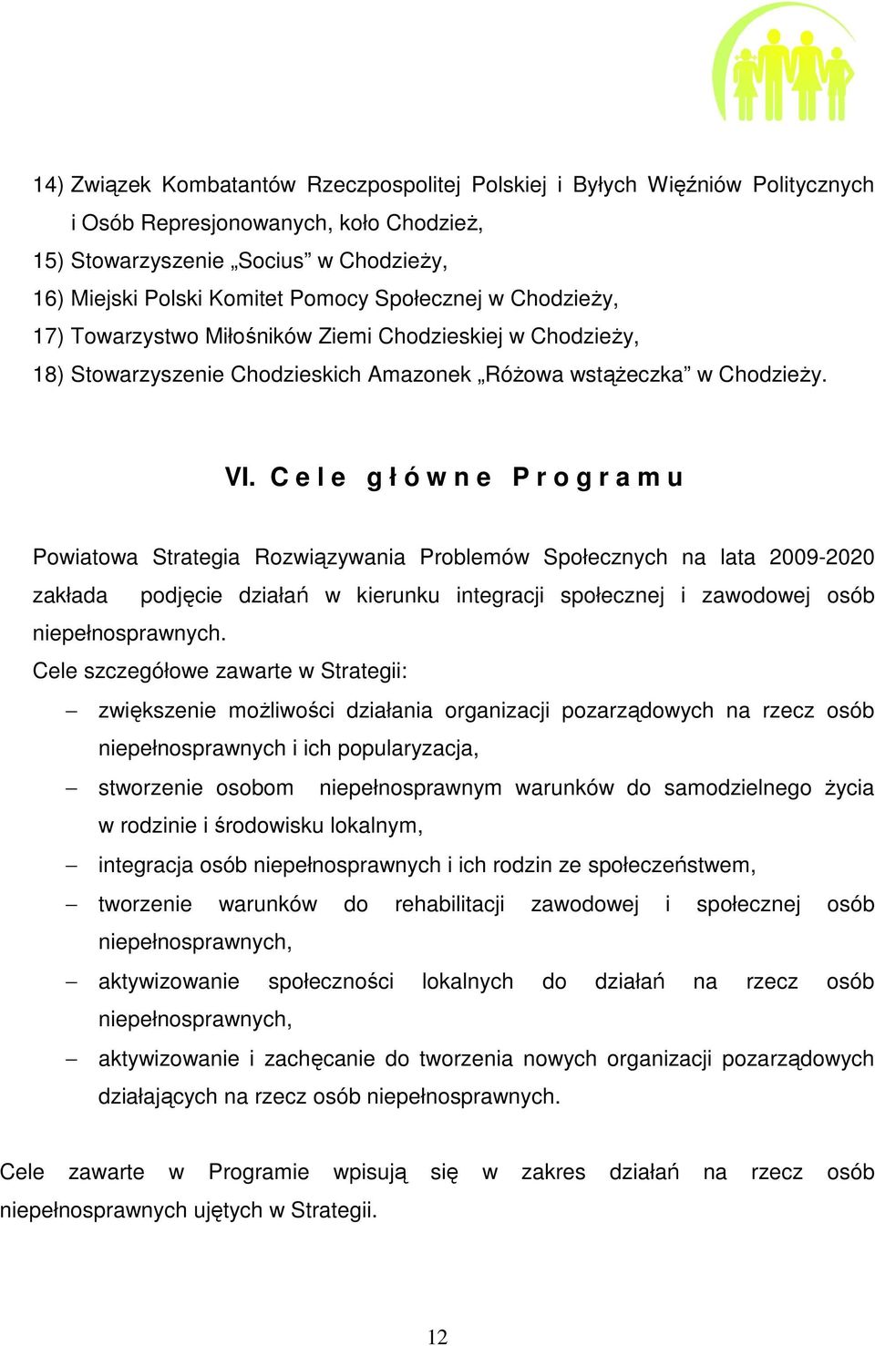 C e l e g ł ó w n e P r o g r a m u Powiatowa Strategia Rozwiązywania Problemów Społecznych na lata 2009-2020 zakłada podjęcie działań w kierunku integracji społecznej i zawodowej osób