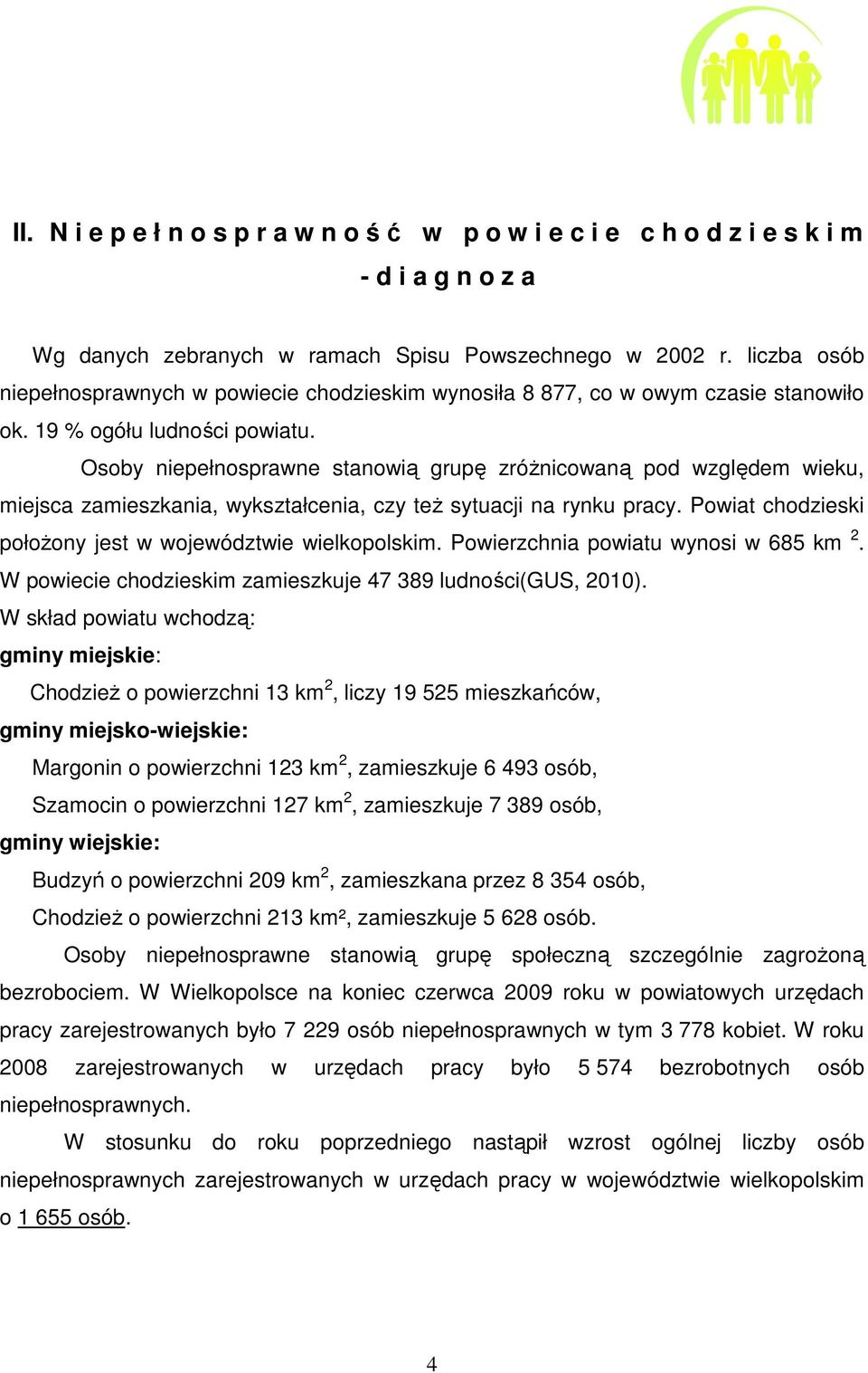 Osoby niepełnosprawne stanowią grupę zróżnicowaną pod względem wieku, miejsca zamieszkania, wykształcenia, czy też sytuacji na rynku pracy.