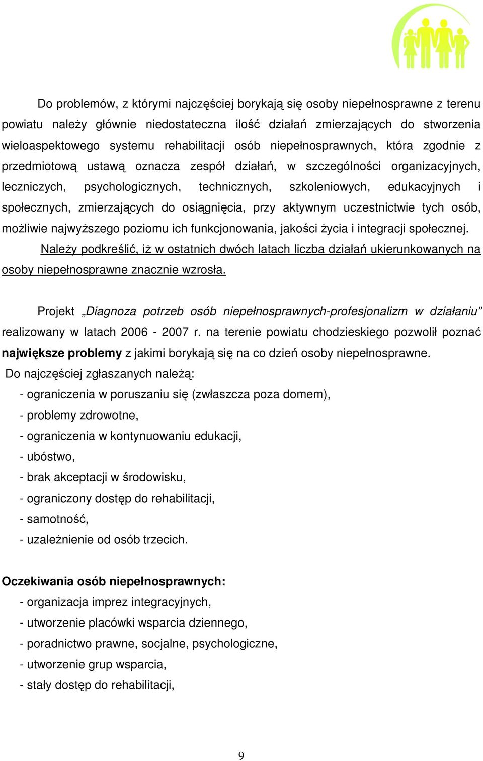 społecznych, zmierzających do osiągnięcia, przy aktywnym uczestnictwie tych osób, możliwie najwyższego poziomu ich funkcjonowania, jakości życia i integracji społecznej.