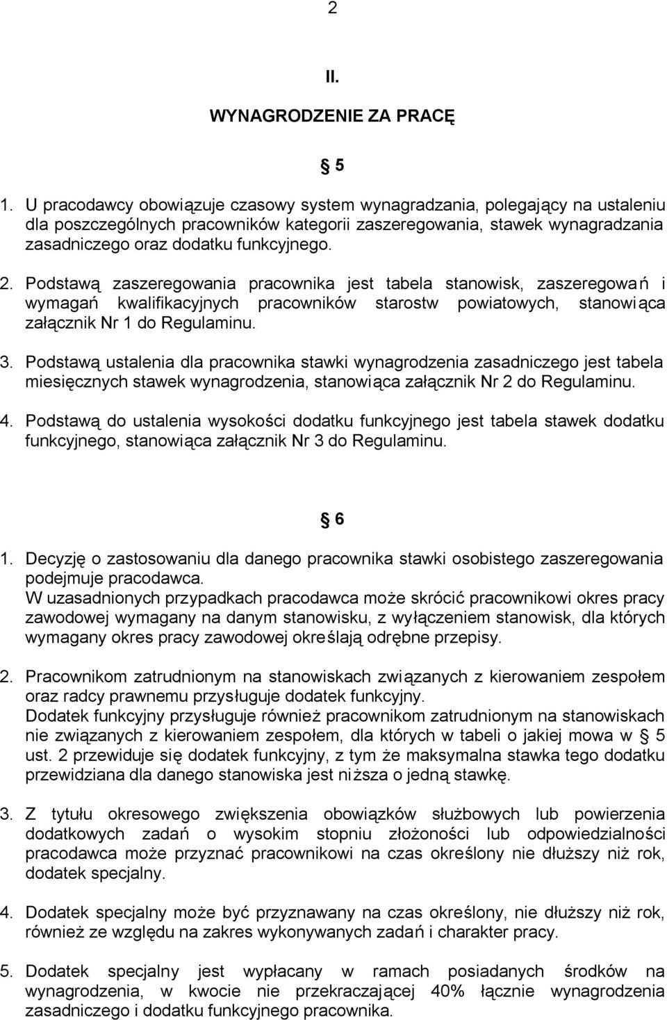 Podstawą zaszeregowania pracownika jest tabela stanowisk, zaszeregowa ń i wymagań kwalifikacyjnych pracowników starostw powiatowych, stanowi ąca załącznik Nr 1 do Regulaminu. 3.