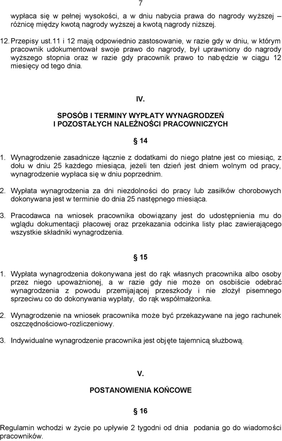 nabędzie w ciągu 12 miesięcy od tego dnia. IV. SPOSÓB I TERMINY WYPŁATY WYNAGRODZEŃ I POZOSTAŁYCH NALEŻNOŚCI PRACOWNICZYCH 14 1.