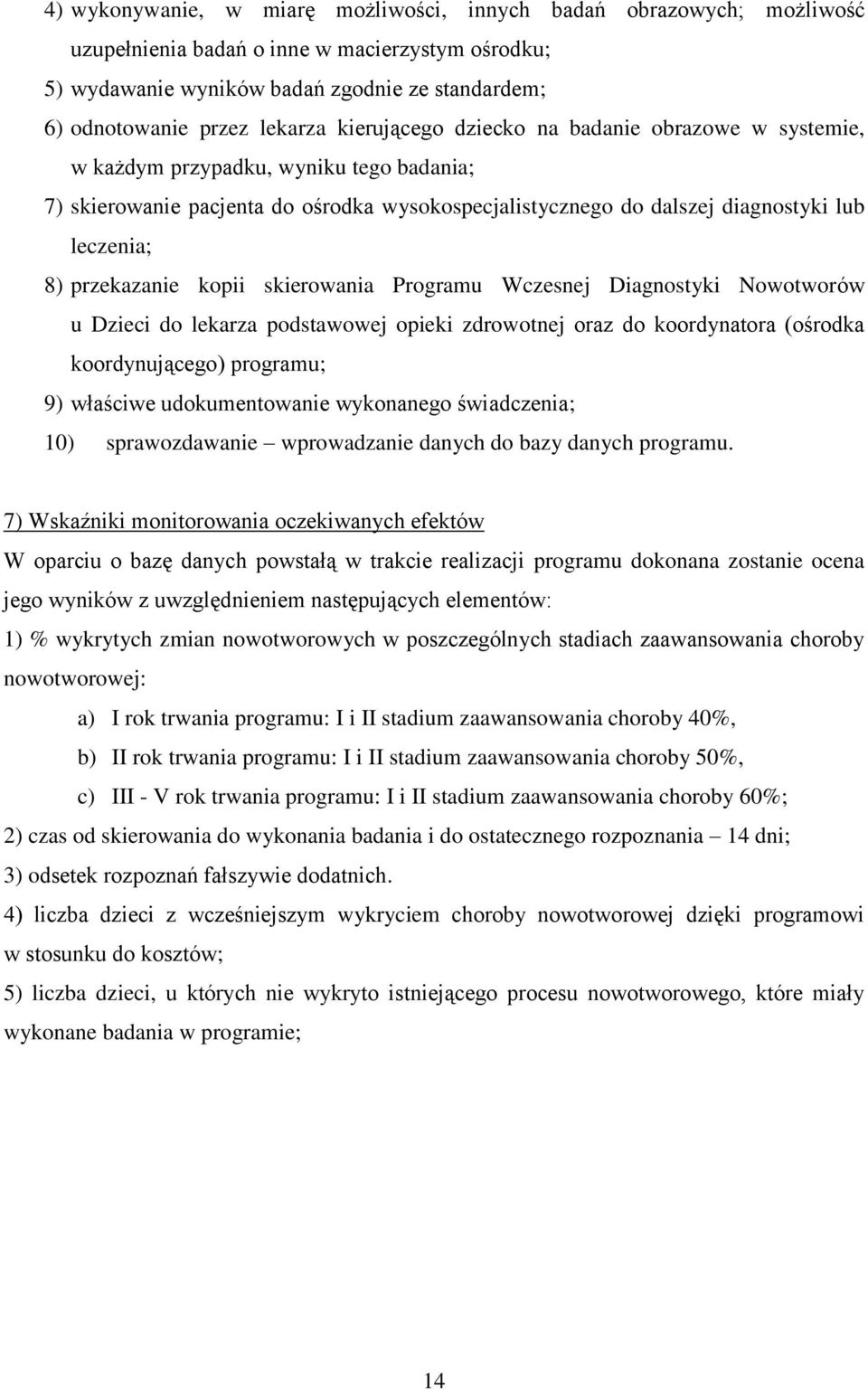 przekazanie kopii skierowania Programu Wczesnej Diagnostyki Nowotworów u Dzieci do lekarza podstawowej opieki zdrowotnej oraz do koordynatora (ośrodka koordynującego) programu; 9) właściwe