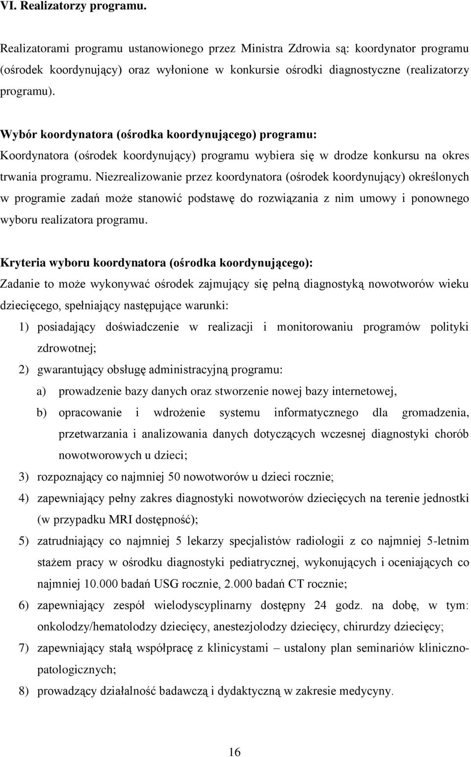 Wybór koordynatora (ośrodka koordynującego) programu: Koordynatora (ośrodek koordynujący) programu wybiera się w drodze konkursu na okres trwania programu.