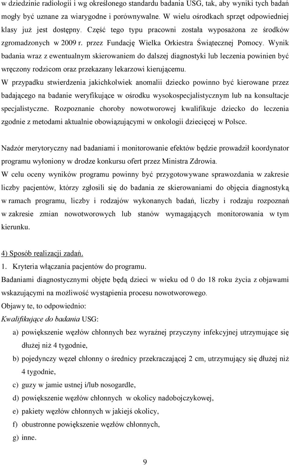 Wynik badania wraz z ewentualnym skierowaniem do dalszej diagnostyki lub leczenia powinien być wręczony rodzicom oraz przekazany lekarzowi kierującemu.