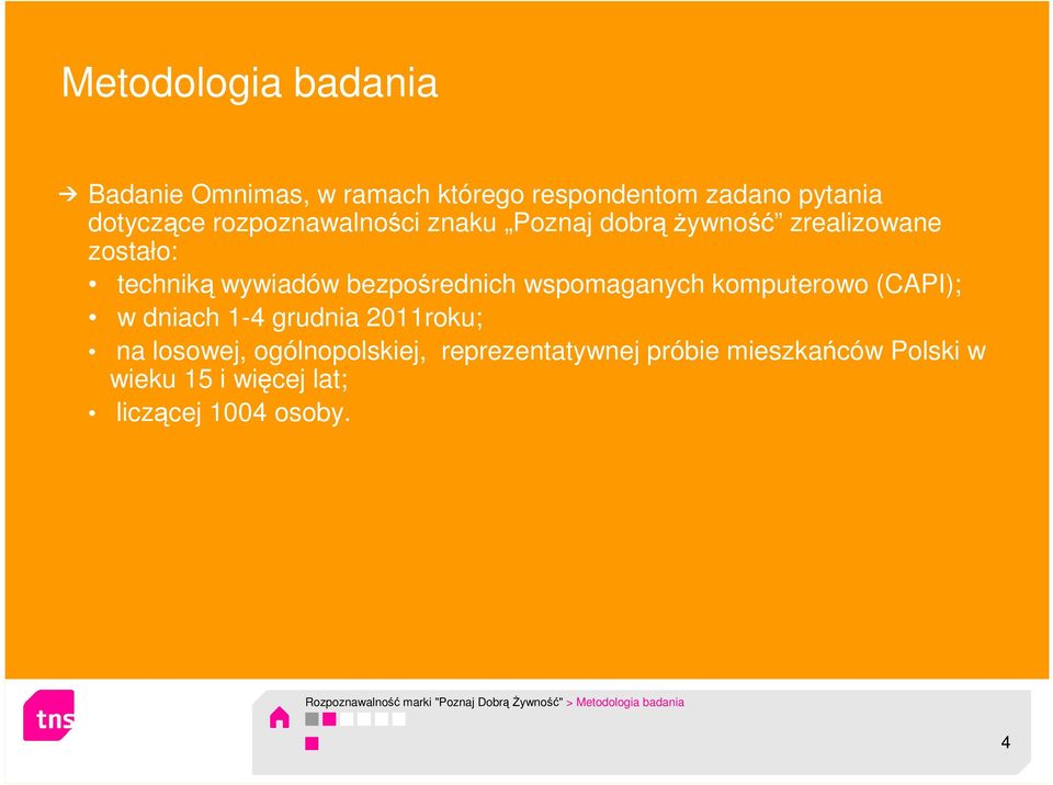 (CAPI); w dniach 1-4 grudnia 2011roku; na losowej, ogólnopolskiej, reprezentatywnej próbie mieszkańców Polski