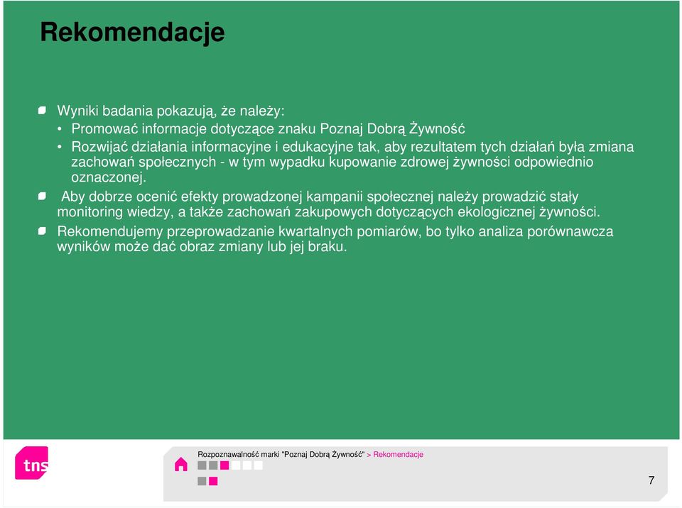 Aby dobrze ocenić efekty prowadzonej kampanii społecznej należy prowadzić stały monitoring wiedzy, a także zachowań zakupowych dotyczących ekologicznej