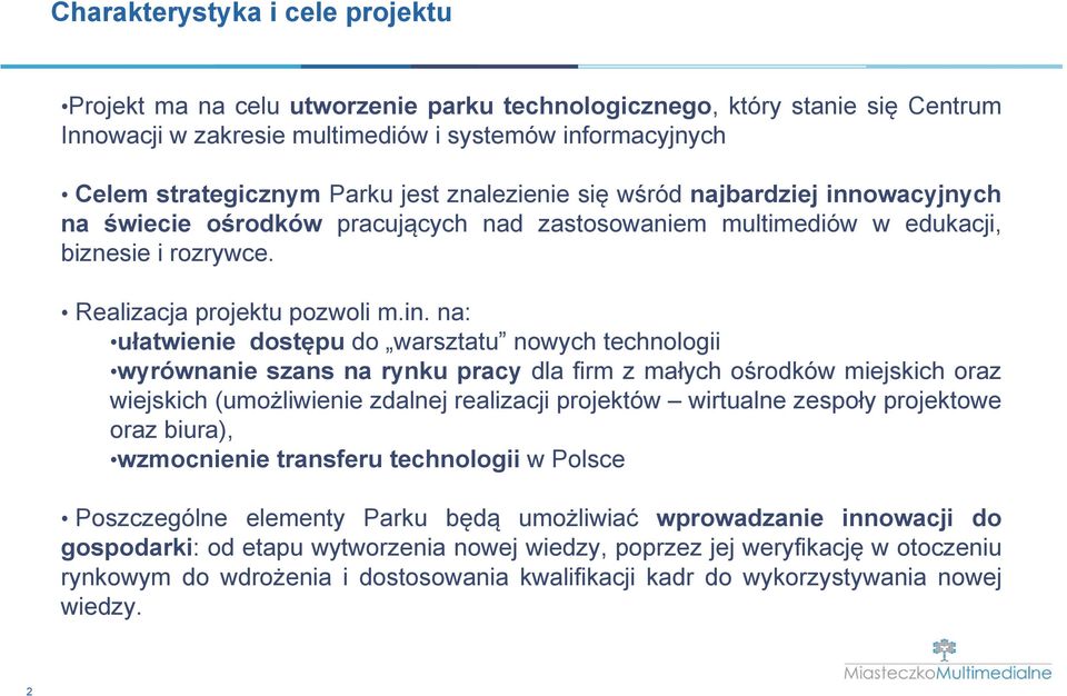 owacyjnych na świecie ośrodków pracujących nad zastosowaniem multimediów w edukacji, biznesie i rozrywce. Realizacja projektu pozwoli m.in.