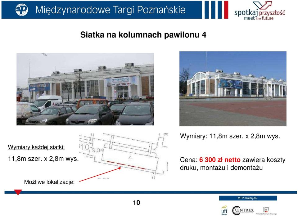 Wymiary każdej siatki: 11,8m  Cena: 6 300 zł