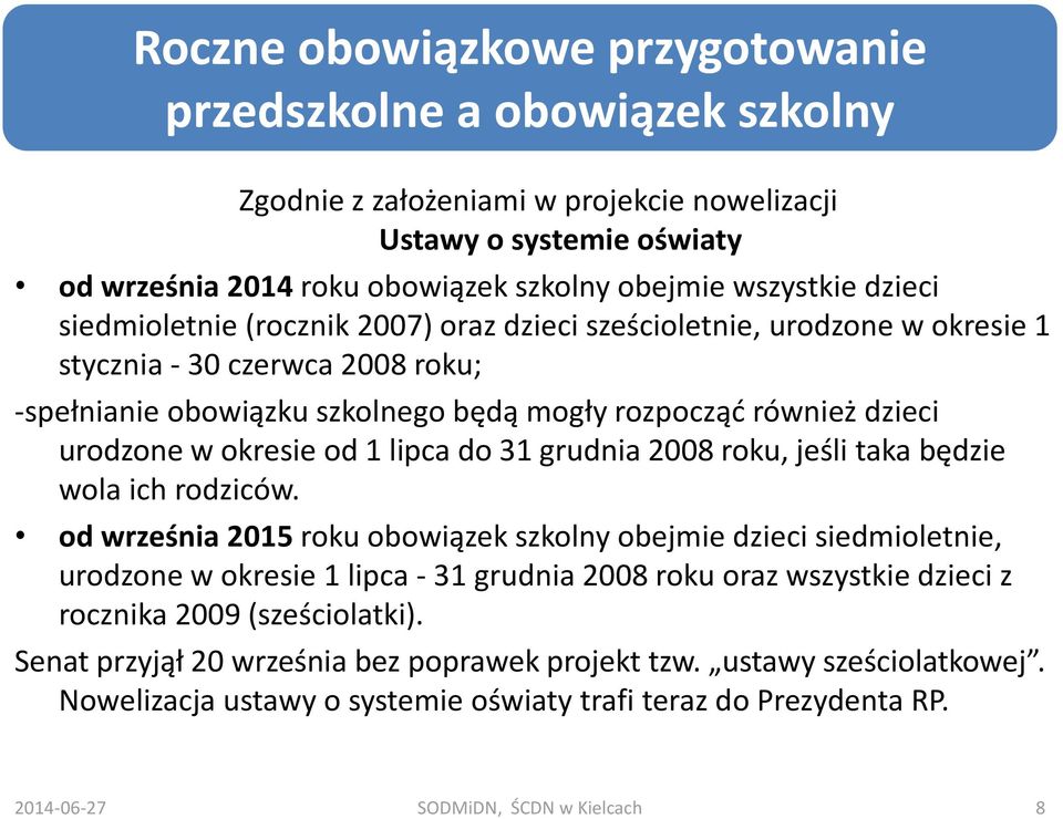 okresie od 1 lipca do 31 grudnia 2008 roku, jeśli taka będzie wola ich rodziców.