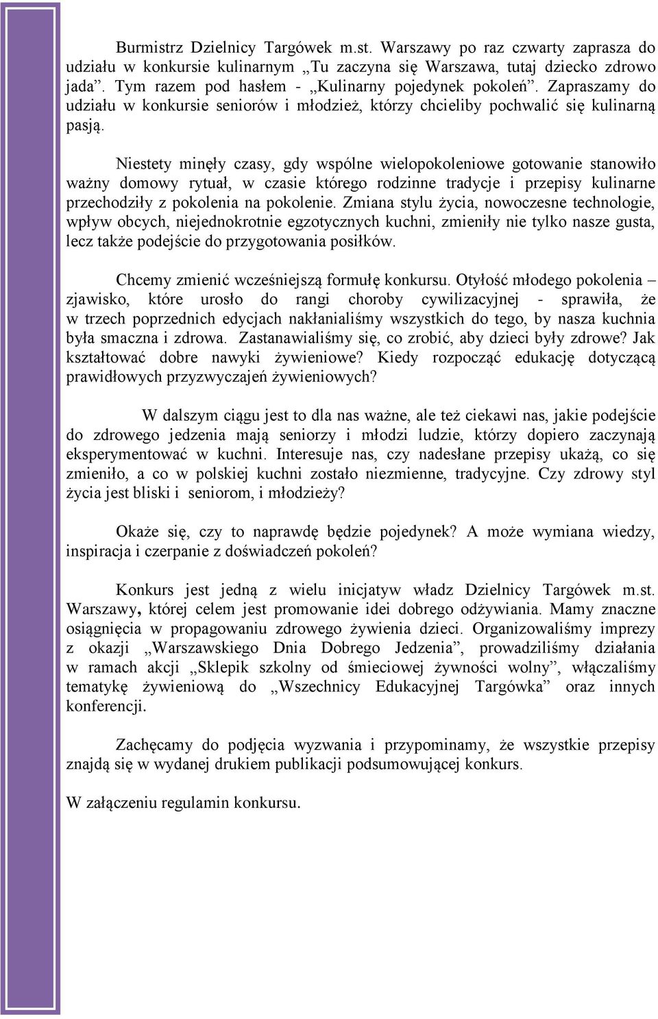 Niestety minęły czasy, gdy wspólne wielopokoleniowe gotowanie stanowiło ważny domowy rytuał, w czasie którego rodzinne tradycje i przepisy kulinarne przechodziły z pokolenia na pokolenie.