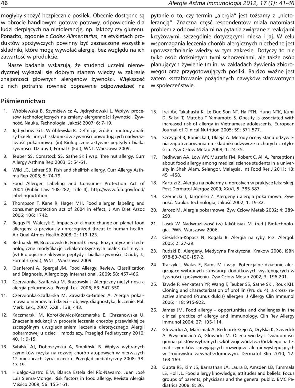 Ponadto, zgodnie z Codex Alimentarius, na etykietach produktów spożywczych powinny być zaznaczone wszystkie składniki, które mogą wywołać alergię, bez względu na ich zawartość w produkcie.