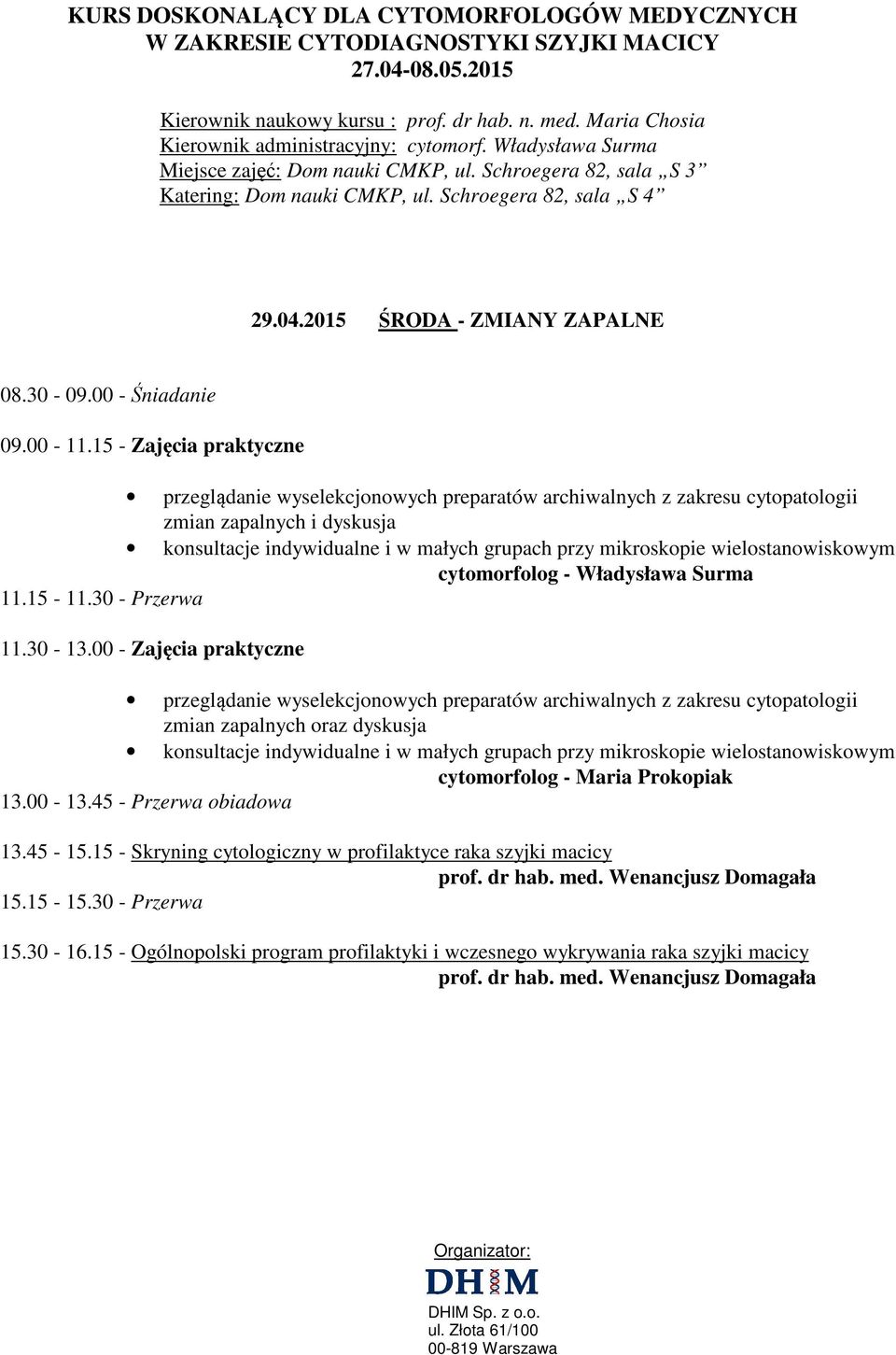 15 - Skryning cytologiczny w profilaktyce raka szyjki macicy prof. dr hab. med. Wenancjusz Domagała 15.15-15.