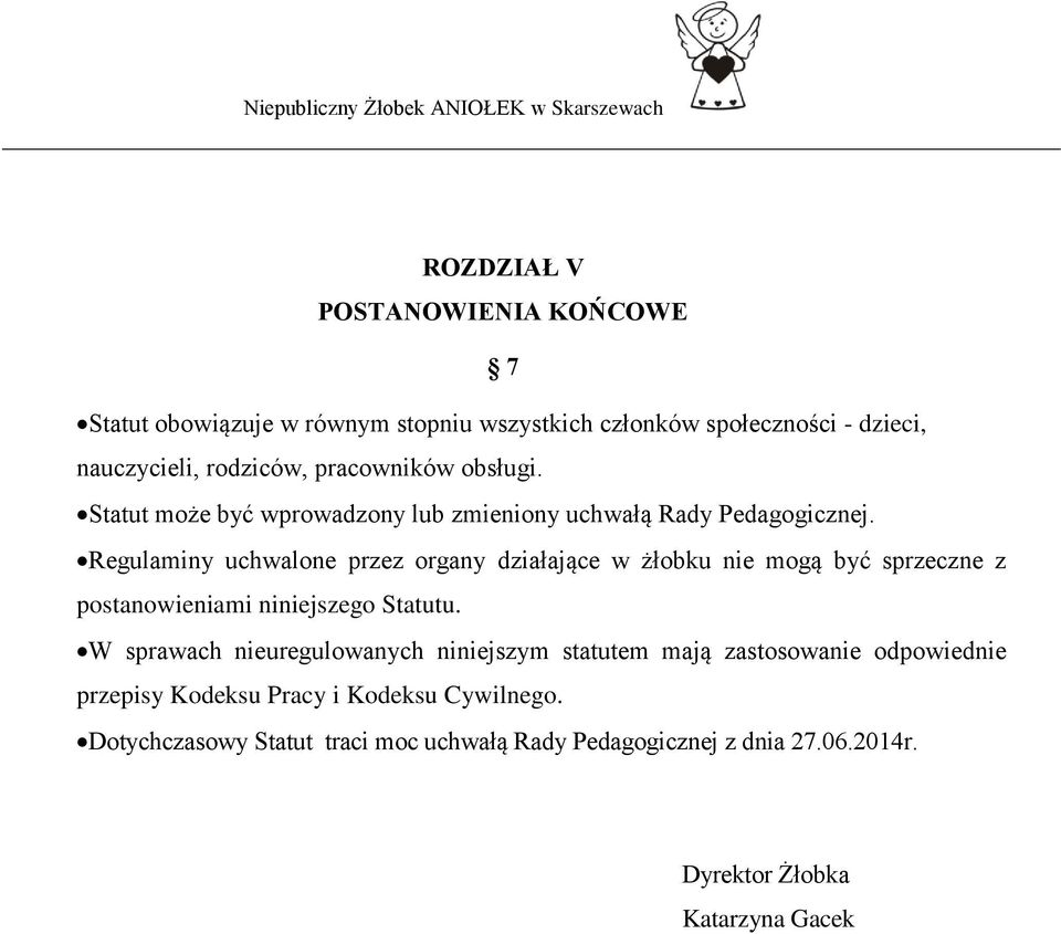 Regulaminy uchwalone przez organy działające w żłobku nie mogą być sprzeczne z postanowieniami niniejszego Statutu.