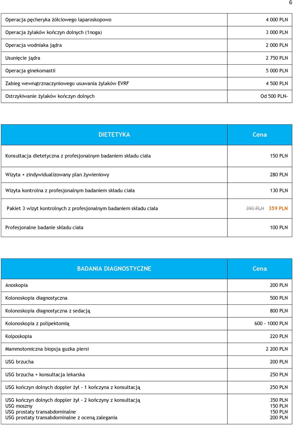 kontrolna z profesjonalnym badaniem składu ciała 130 PLN Pakiet 3 wizyt kontrolnych z profesjonalnym badaniem składu ciała 390 PLN 359 PLN Profesjonalne badanie składu ciała 100 PLN BADANIA