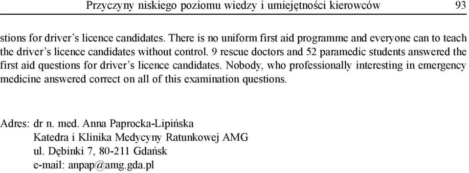 9 rescue doctors and 52 paramedic students answered the first aid questions for driver s licence candidates.