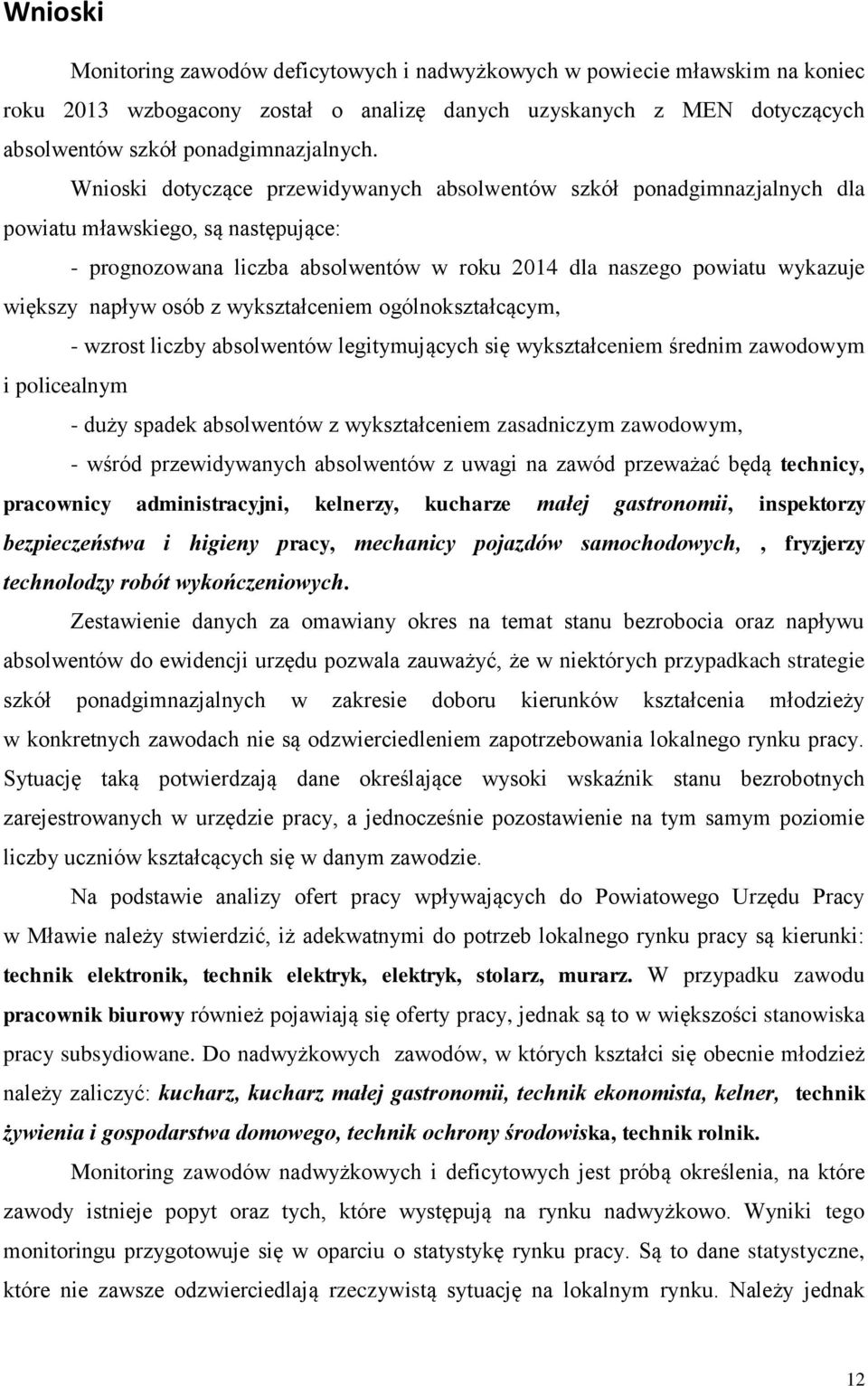 osób z wykształceniem ogólnokształcącym, - wzrost liczby absolwentów legitymujących się wykształceniem średnim zawodowym i policealnym - duży spadek absolwentów z wykształceniem zasadniczym