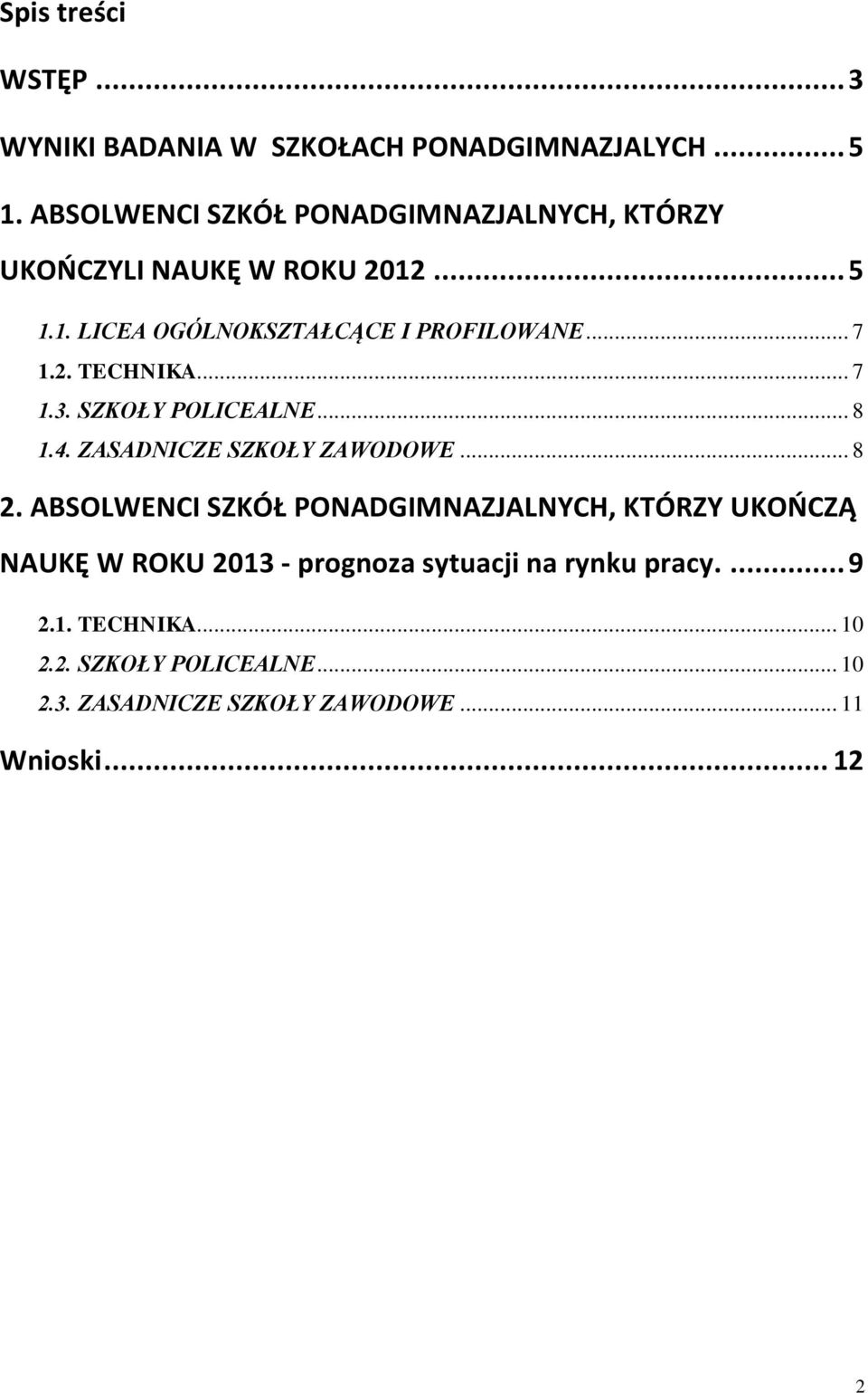 2. TECHNIKA... 7 1.3. SZKOŁY POLICEALNE... 8 1.4. ZASADNICZE SZKOŁY ZAWODOWE... 8 2.