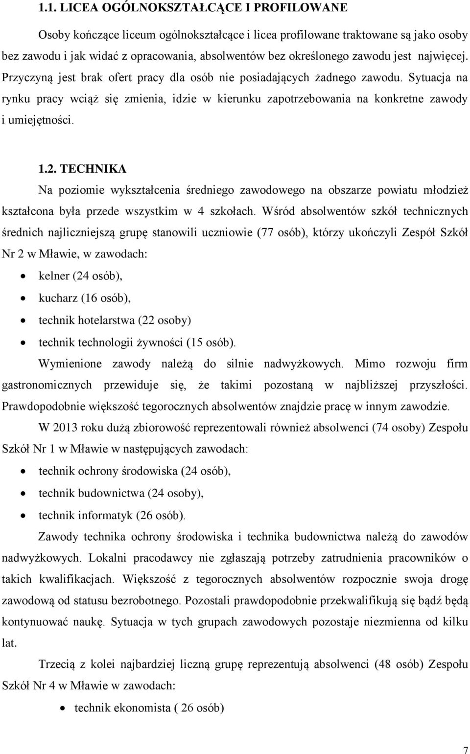 Sytuacja na rynku pracy wciąż się zmienia, idzie w kierunku zapotrzebowania na konkretne zawody i umiejętności. 1.2.