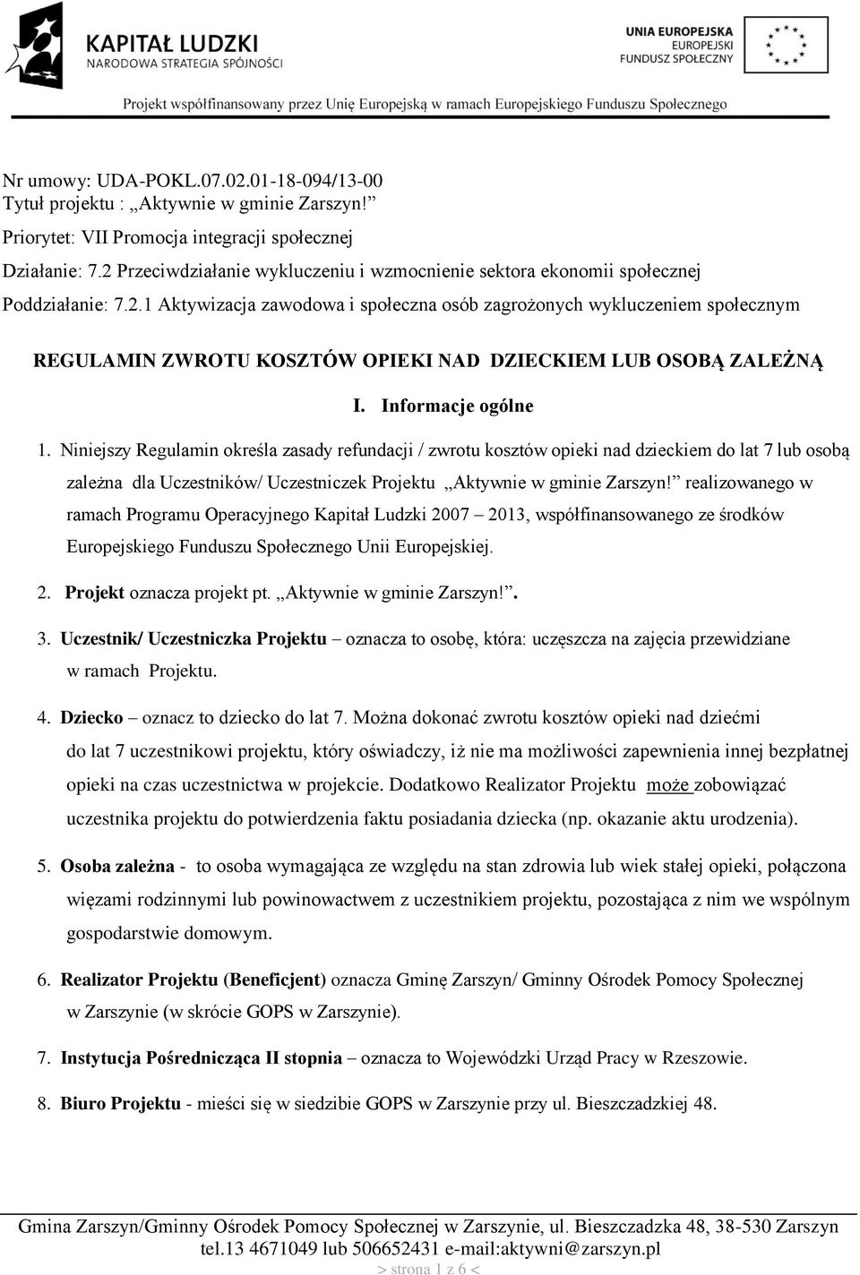 Informacje ogólne 1. Niniejszy Regulamin określa zasady refundacji / zwrotu kosztów opieki nad dzieckiem do lat 7 lub osobą zależna dla Uczestników/ Uczestniczek Projektu Aktywnie w gminie Zarszyn!