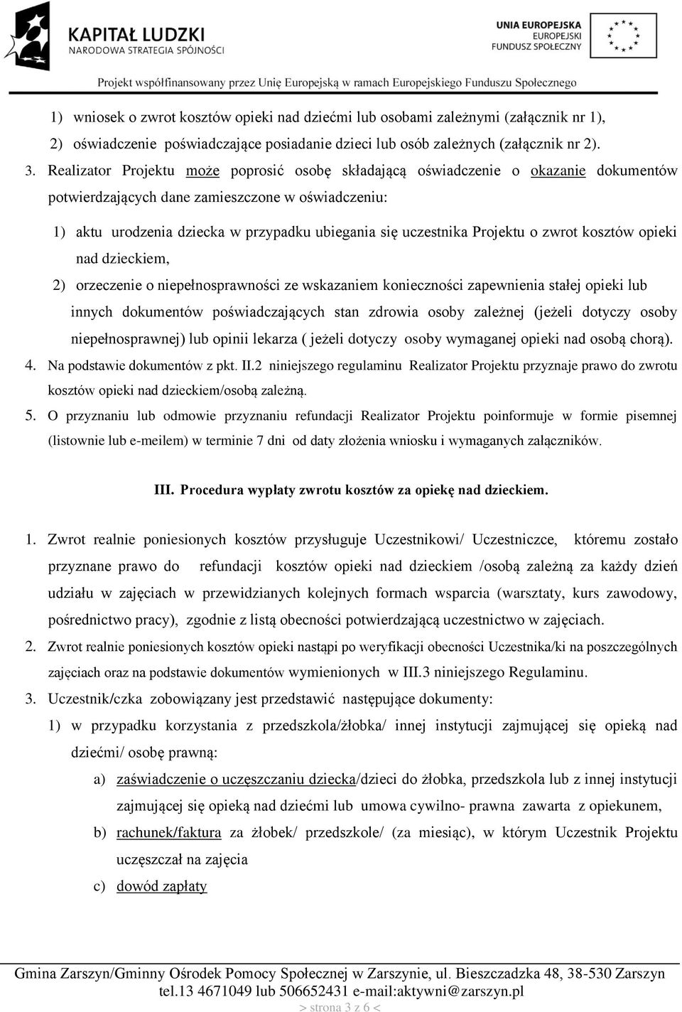 Projektu o zwrot kosztów opieki nad dzieckiem, 2) orzeczenie o niepełnosprawności ze wskazaniem konieczności zapewnienia stałej opieki lub innych dokumentów poświadczających stan zdrowia osoby