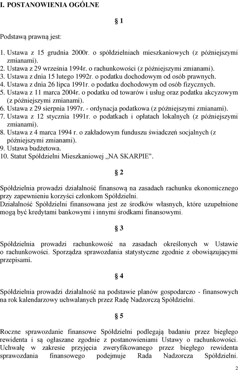 Ustawa z 11 marca 2004r. o podatku od towarów i usług oraz podatku akcyzowym (z późniejszymi zmianami). 6. Ustawa z 29 sierpnia 1997r. - ordynacja podatkowa (z późniejszymi zmianami). 7.