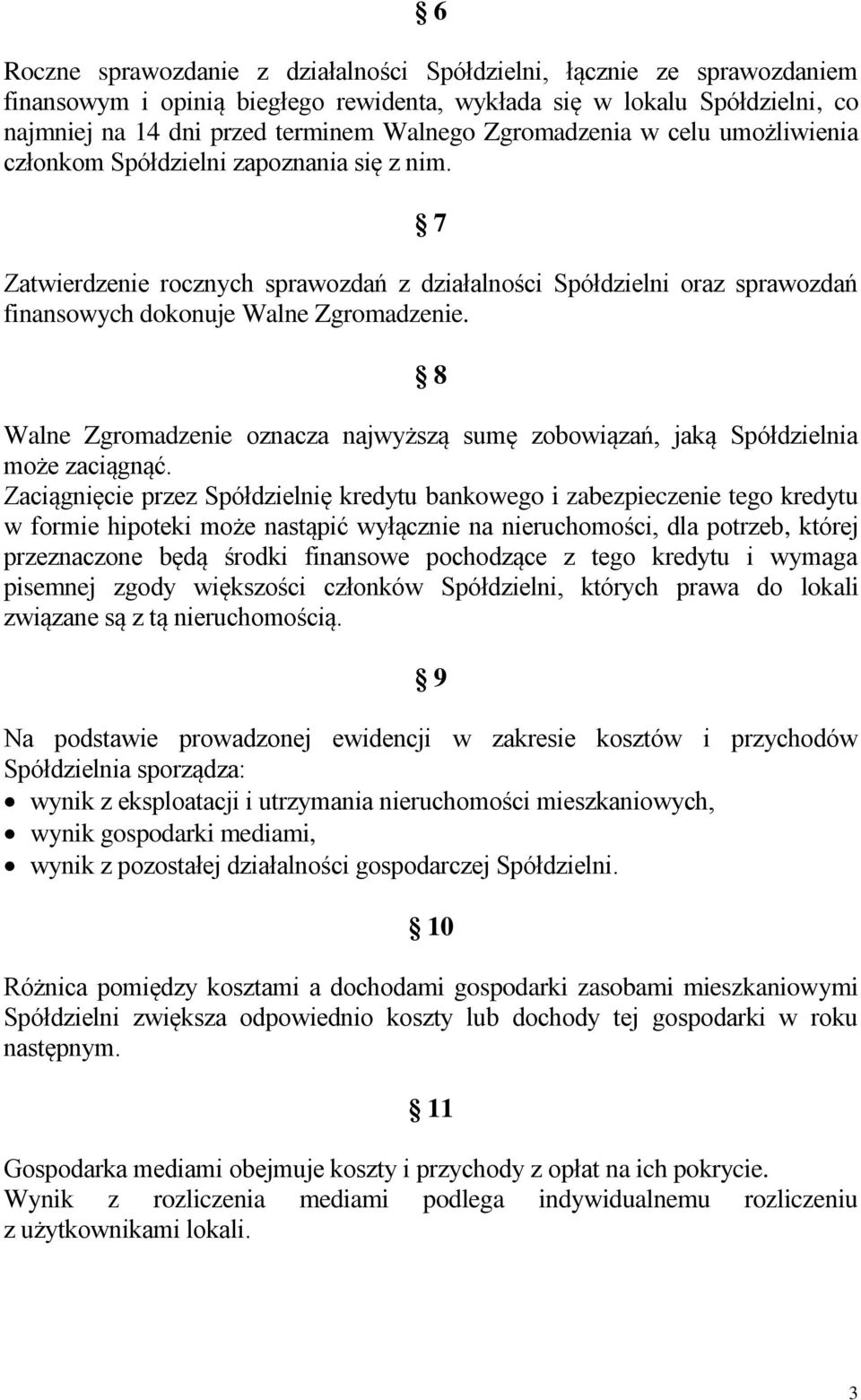 8 Walne Zgromadzenie oznacza najwyższą sumę zobowiązań, jaką Spółdzielnia może zaciągnąć.