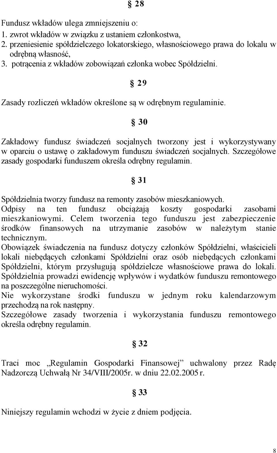 30 Zakładowy fundusz świadczeń socjalnych tworzony jest i wykorzystywany w oparciu o ustawę o zakładowym funduszu świadczeń socjalnych.