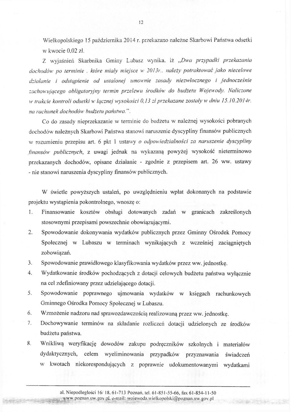 , należy potraktować jako niecelowe działanie i odstąpienie od ustalonej umownie zasady niezwłocznego i jednocześnie zachowującego obligatoryjny termin przelewu środków do budżetu Wojewody.